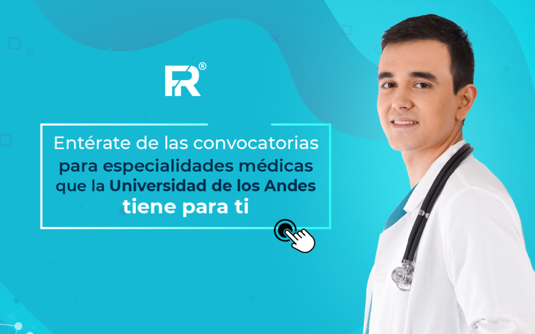 Entérate de las convocatorias para especialidades médicas que la Universidad de los Andes tiene para ti