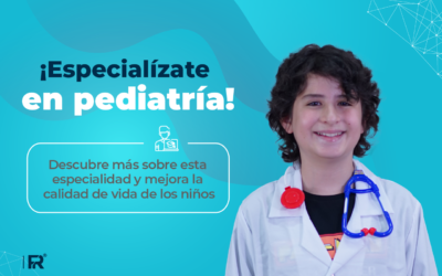 ¡Especialízate en pediatría! Descubre más sobre esta especialidad y mejora la calidad de vida de los niños