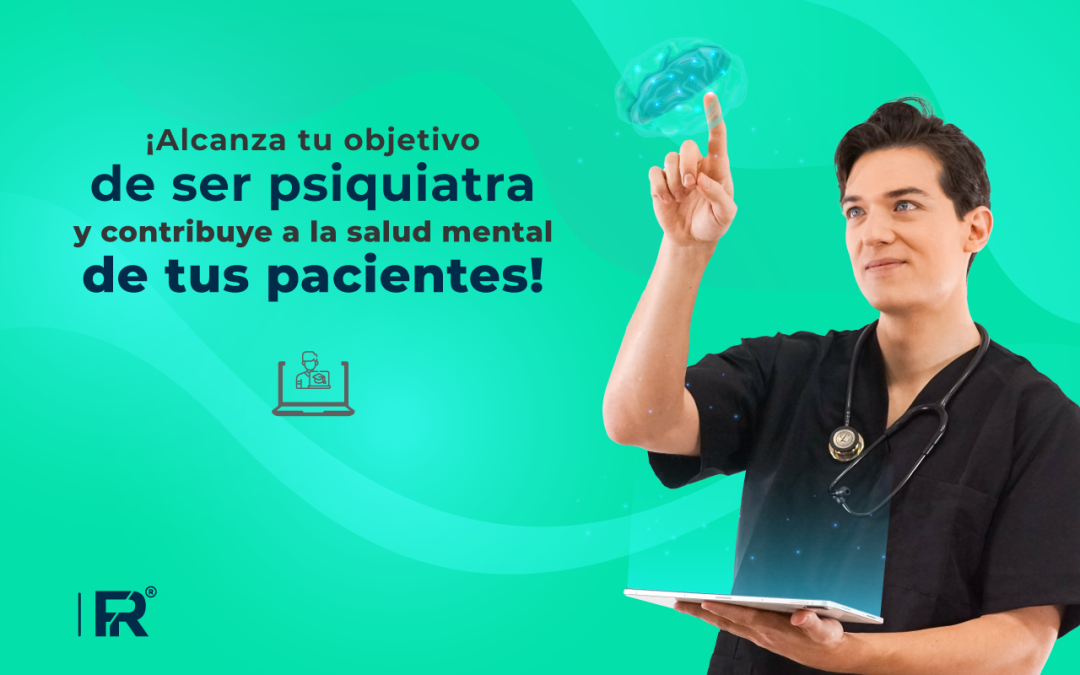 ¡Alcanza tu objetivo de ser psiquiatra y contribuye a la salud mental de tus pacientes!