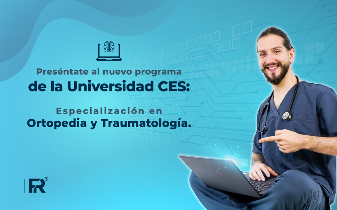 La Universidad CES lanzó su nuevo programa: Especialización en Ortopedia y Traumatología, ¡las inscripciones están abiertas!