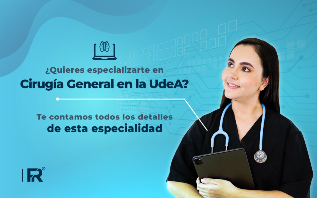 ¿Quieres especializarte en Cirugía General en la UdeA? Te contamos todos los detalles de esta especialidad