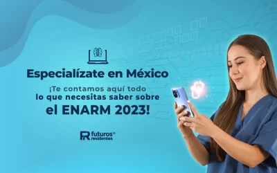 Especialízate en México ¡Te contamos aquí todo lo que necesitas saber sobre el ENARM 2023!