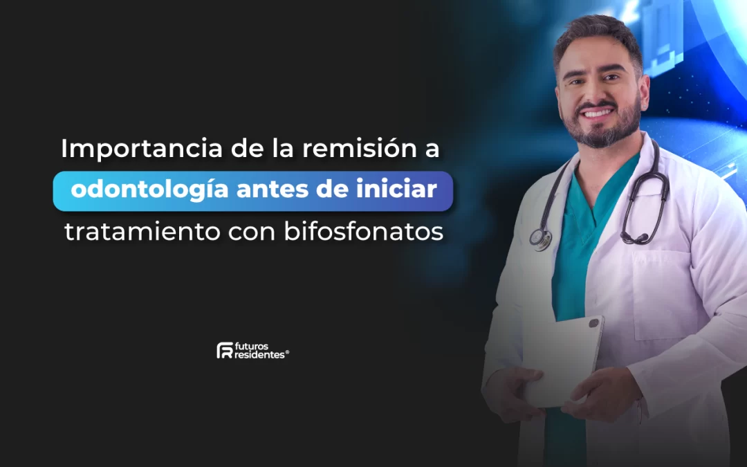 Importancia de la remisión a odontología antes de iniciar tratamiento con bifosfonatos