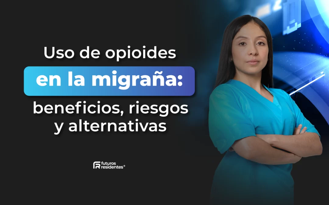 Uso de Opioides en la Migraña: beneficios, Riesgos y Alternativas