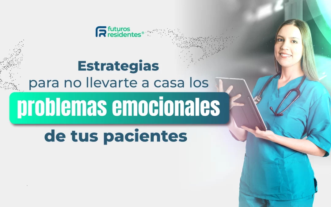 Estrategias para no llevarte a casa los problemas emocionales de tus pacientes
